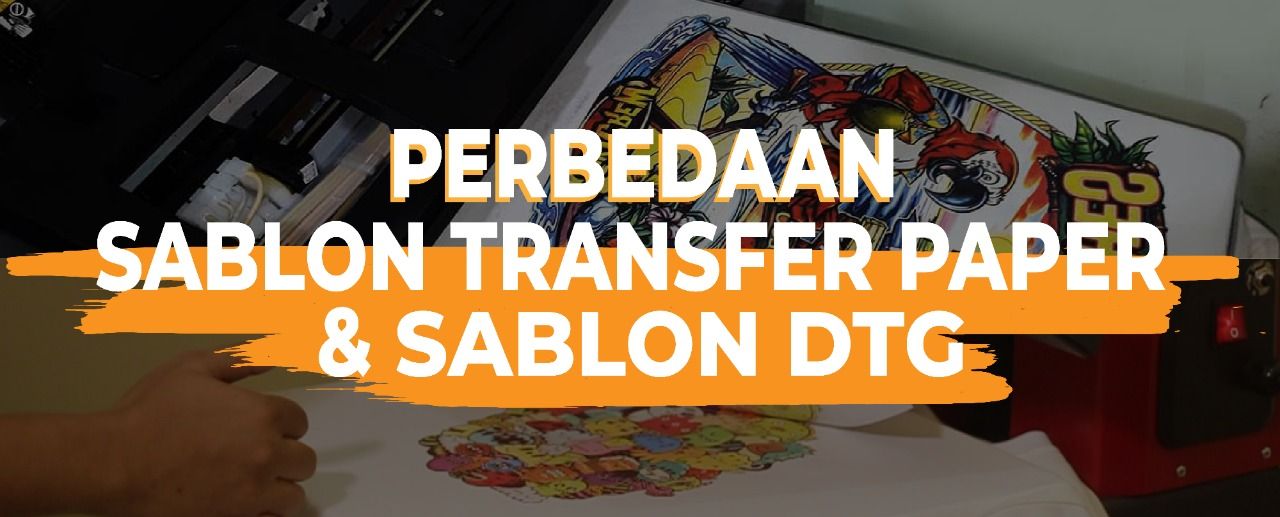 Perbedaan Teknik Sablon DTG dan Digital Transfer Paper